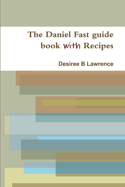 The Daniel Fast guide book with Recipes by Desiree Lawrence, Paperback | Indigo Chapters