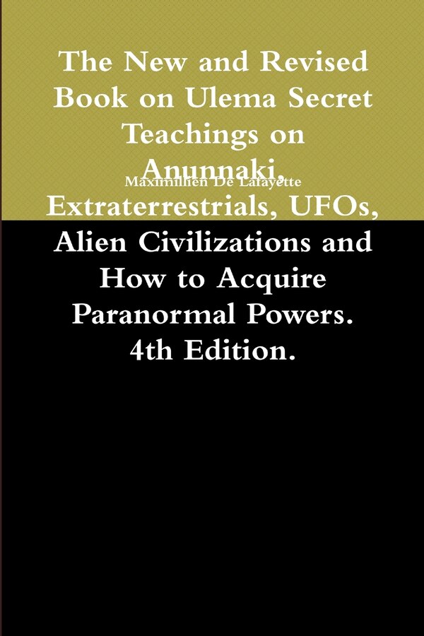 The New and Revised Book on Ulema Secret Teachings on Anunnaki Extraterrestrials UFOs Alien Civilizations and How to Acquire Paranormal