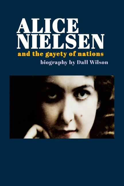 Alice Nielsen and the Gayety of Nations by Dall Wilson, Paperback | Indigo Chapters