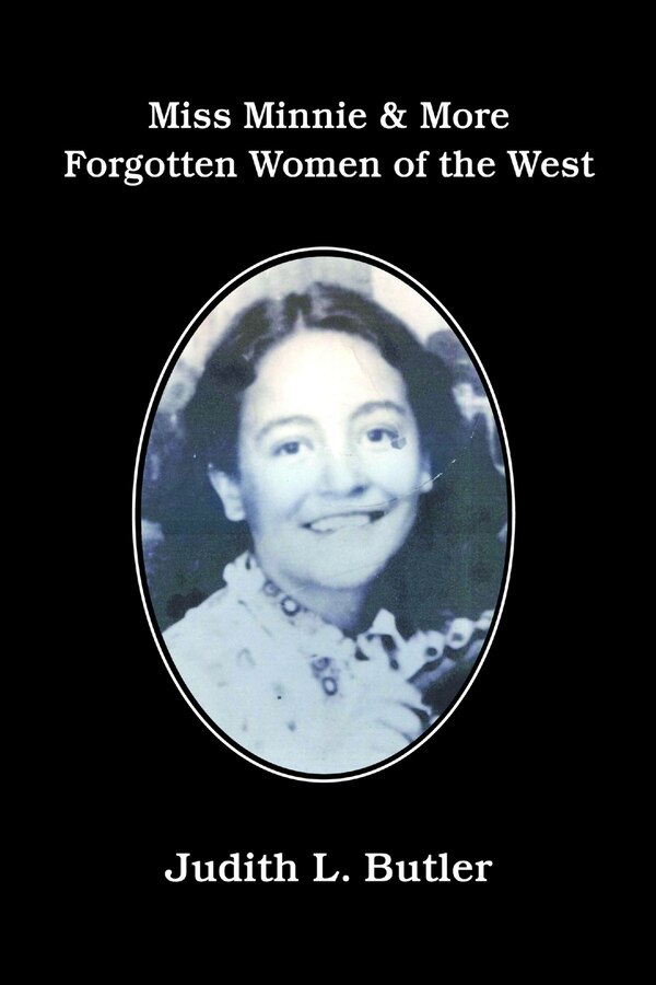 Miss Minnie & More Forgotten Women of the West by Judith L Butler, Paperback | Indigo Chapters