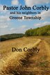 Pastor John Corbly and his neighbors in Greene Township by Don Corbly, Paperback | Indigo Chapters