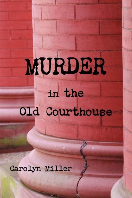 Murder in the Old Courthouse by Carolyn Miller, Paperback | Indigo Chapters