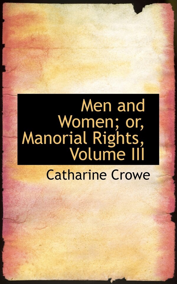 Men and Women; or Manorial Rights Volume III by Catharine Crowe, Paperback | Indigo Chapters