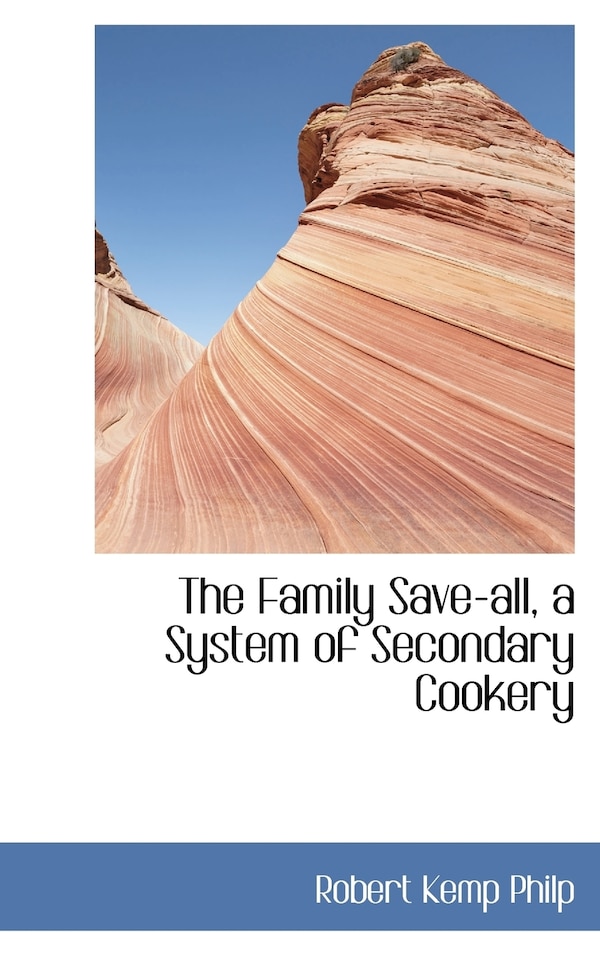 The Family -all a System of Secondary Cookery by Robert Kemp Philp, Hardcover | Indigo Chapters