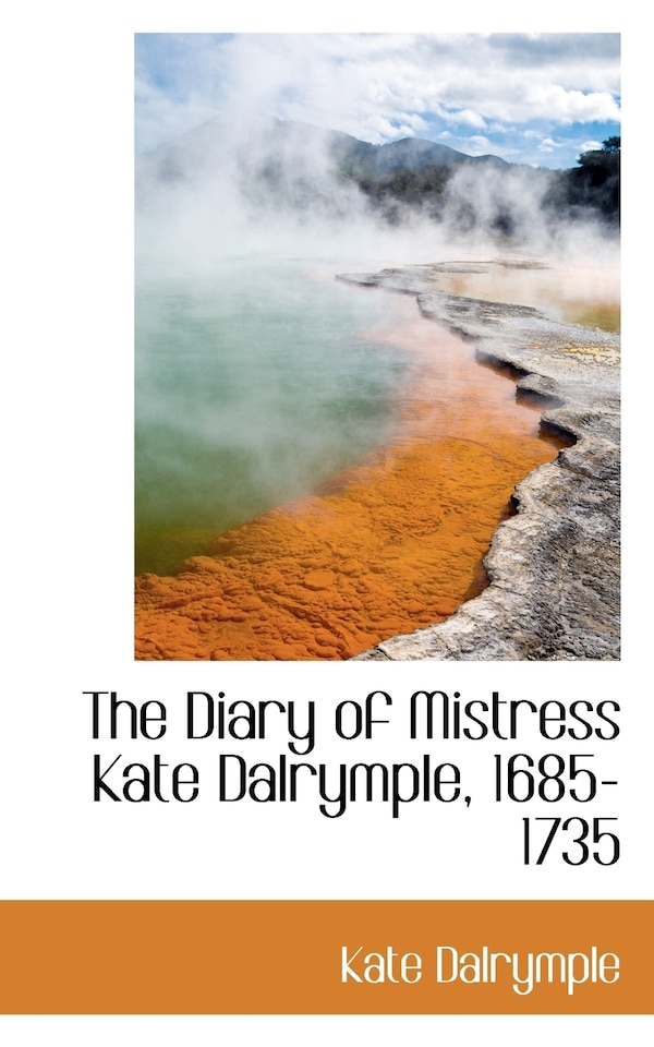 The Diary of Mistress Kate Dalrymple 1685-1735, Paperback | Indigo Chapters