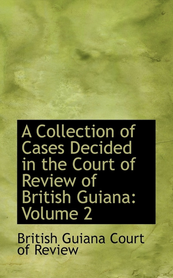 A Collection of Cases Decided in the Court of Review of British Guiana by British Guiana Court of Review, Paperback | Indigo Chapters