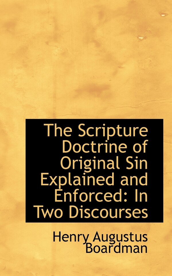 The Scripture Doctrine of Original Sin Explained and Enforced by Henry Augustus Boardman, Paperback | Indigo Chapters
