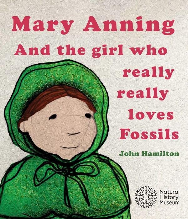 Mary Anning and the Girl Who Really Really Loves Fossils by John Hamilton, Paperback | Indigo Chapters