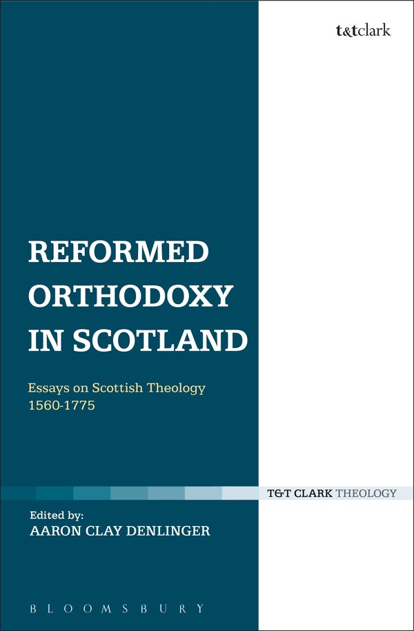 Reformed Orthodoxy in Scotland by Aaron Clay Denlinger, Hardcover | Indigo Chapters