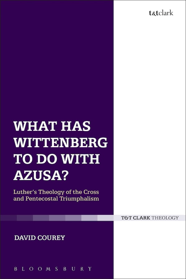 What has Wittenberg to Do with Azusa? by David J. Courey, Hardcover | Indigo Chapters