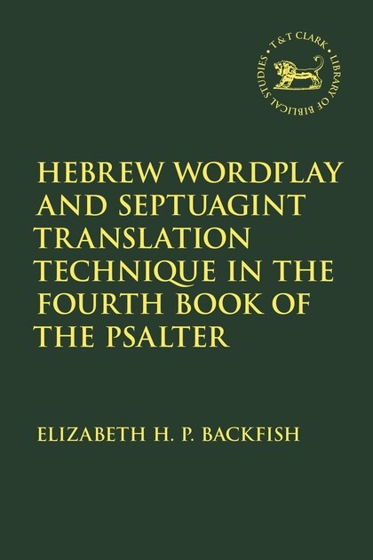 Hebrew Wordplay And Septuagint Translation Technique In The Fourth Book Of The Psalter by Elizabeth H. P. Backfish, Hardcover | Indigo Chapters