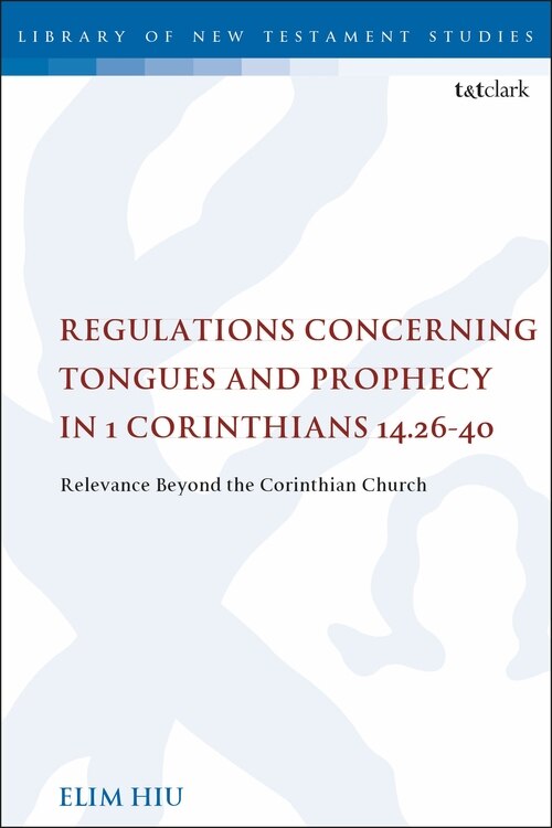 Regulations Concerning Tongues And Prophecy In 1 Corinthians 14.26-40 by Elim Hiu, Paperback | Indigo Chapters