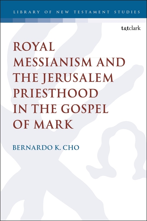 Royal Messianism And The Jerusalem Priesthood In The Gospel Of Mark by Bernardo Cho, Paperback | Indigo Chapters
