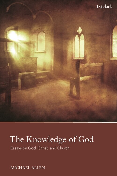 The Knowledge Of God by Michael Allen, Hardcover | Indigo Chapters