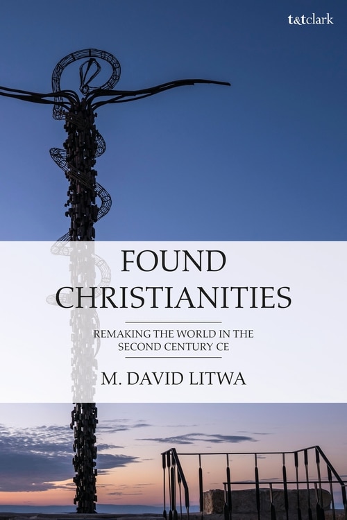 Found Christianities by M. David Litwa, Hardcover | Indigo Chapters