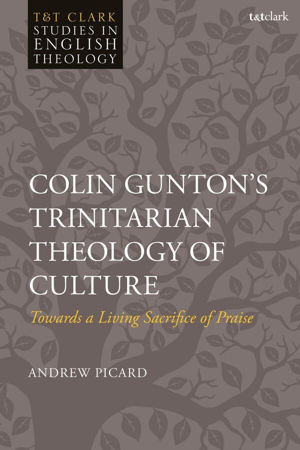 Colin Gunton's Trinitarian Theology of Culture by Andrew Picard, Paperback | Indigo Chapters