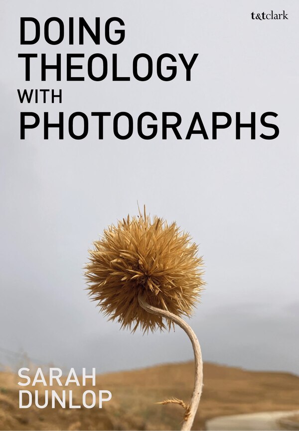 Doing Theology with Photographs by Sarah Dunlop, Paperback | Indigo Chapters