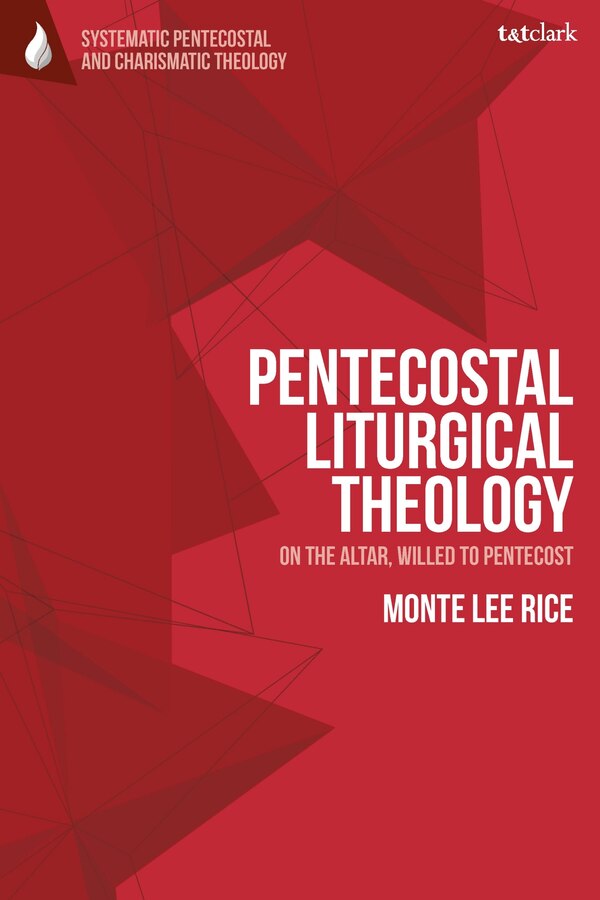 Pentecostal Liturgical Theology by Monte Lee Rice, Hardcover | Indigo Chapters