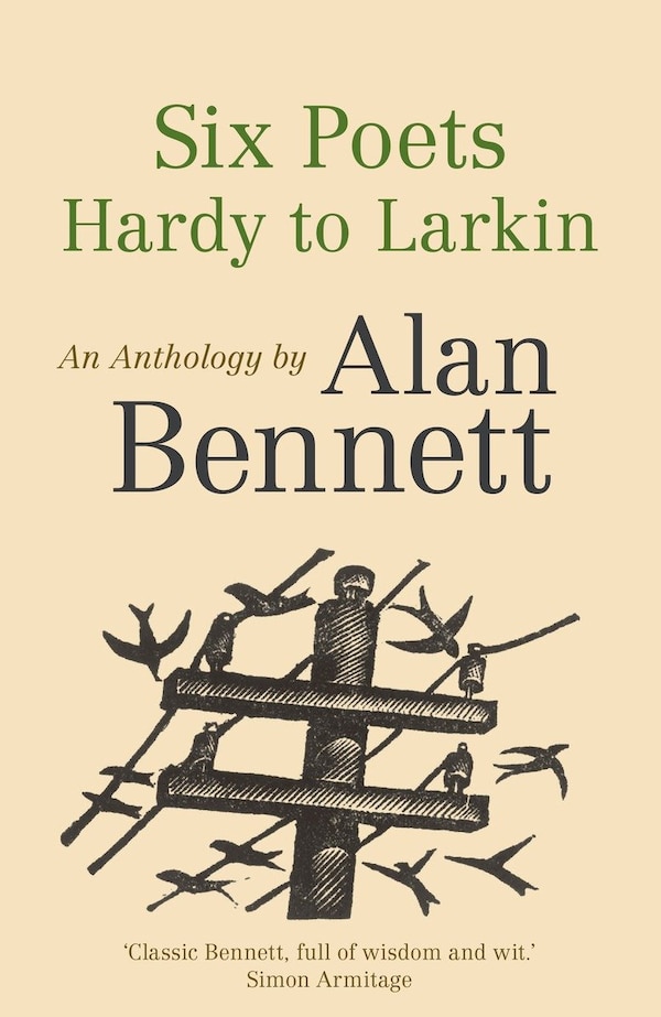 Six Poets: Hardy To Larkin by Alan Bennett, Paperback | Indigo Chapters