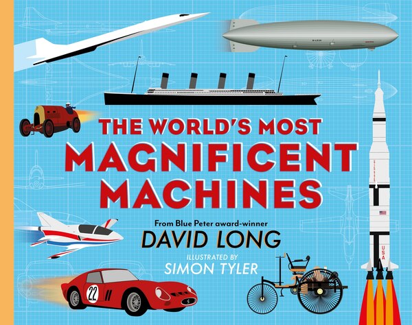 The World's Most Magnificent Machines by David Long, Hardcover | Indigo Chapters