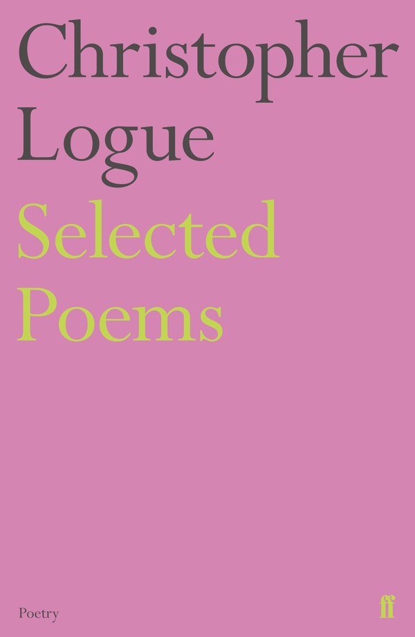 Selected Poems Of Christopher Logue, Paperback | Indigo Chapters