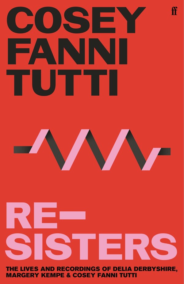 Re-sisters by Cosey Fanni Tutti, Hardcover | Indigo Chapters