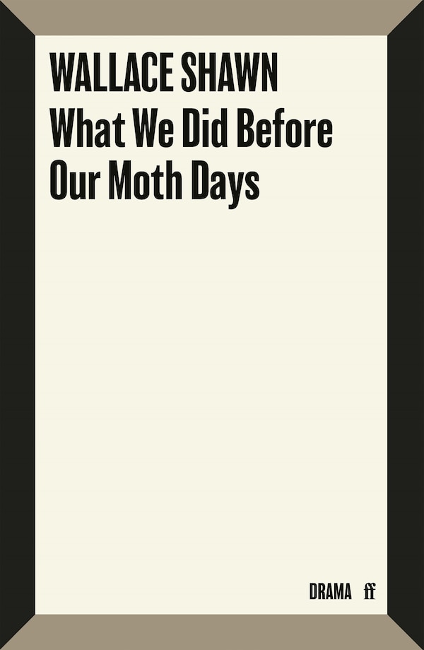 What We Did Before Our Moth Days by Wallace Shawn, Paperback | Indigo Chapters