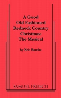 Good Old Fashioned Redneck Country Christmas: The Musical a by Kris Bauske, Paperback | Indigo Chapters