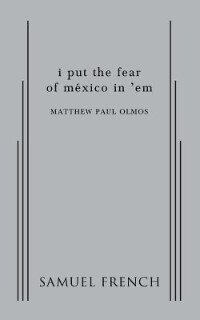 i put the fear of mexico in 'em by Matthew Paul Olmos, Paperback | Indigo Chapters