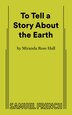 To Tell a Story About the Earth by Miranda Rose Hall, Paperback | Indigo Chapters
