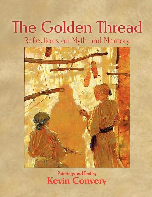 The Golden Thread - Reflections on Myth and Memory by Kevin Convery, Paperback | Indigo Chapters