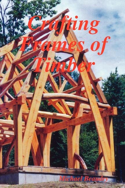 Crafting Frames of Timber by Michael Beaudry, Paperback | Indigo Chapters