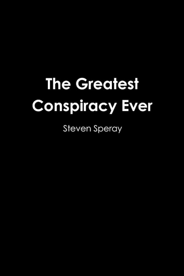 The Greatest Conspiracy Ever by Steven Speray, Paperback | Indigo Chapters