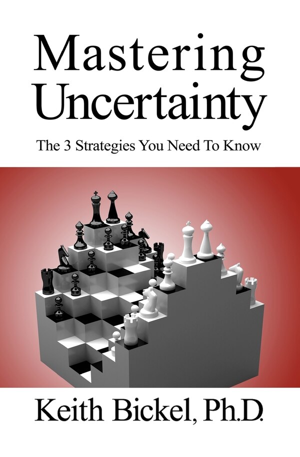 Mastering Uncertainty by Keith Bickel Phd, Paperback | Indigo Chapters
