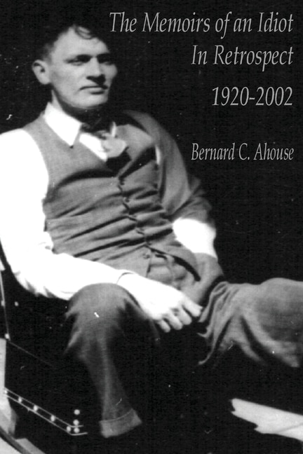 Memoirs of an idiot - In Retrospect by Bernard C Ahouse, Paperback | Indigo Chapters