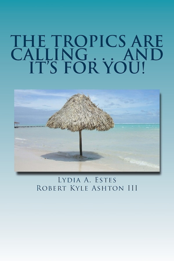 The Tropics Are Calling . . . and It's for You by Robert Kyle Ashton III, Paperback | Indigo Chapters