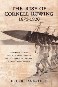 The Rise Of Cornell Rowing 1871-1920 by Eric R Langstedt, Paperback | Indigo Chapters