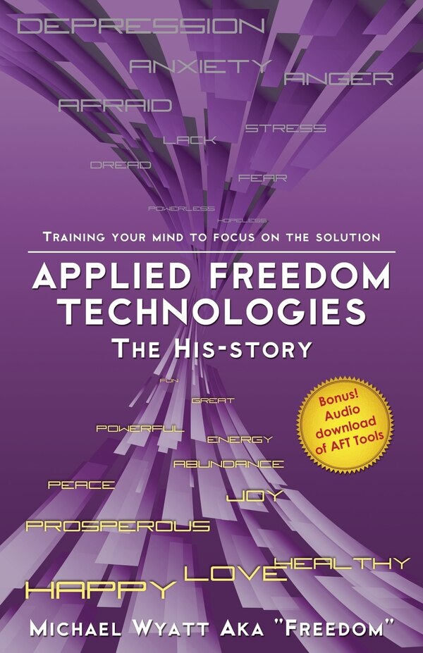 Applied Freedom Technologies The His-story by Michael Wyatt Aka Freedom, Paperback | Indigo Chapters