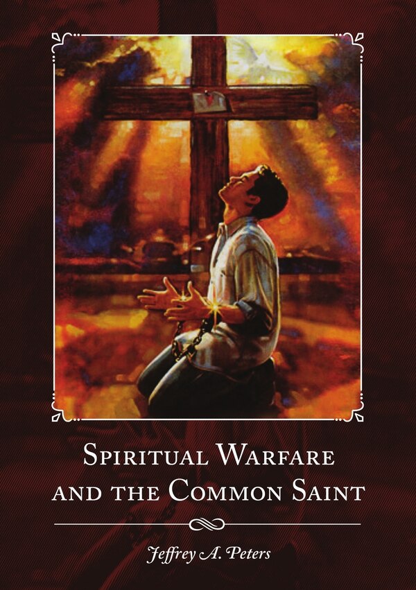 Spiritual Warfare and the Common Saint by Jeffrey a Peters, Paperback | Indigo Chapters