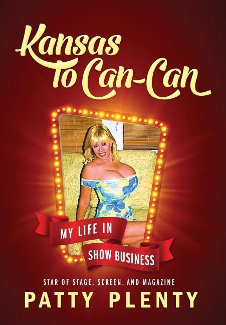 Kansas To Can-can by Patty Plenty, Hardcover | Indigo Chapters