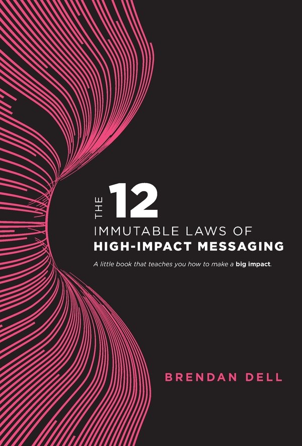 12 Immutable Laws Of High-impact Messaging by Brendan Dell, Hardcover | Indigo Chapters