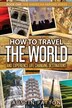 How to Travel the World and Experience Life Changing Destinations by Austin Patton, Paperback | Indigo Chapters