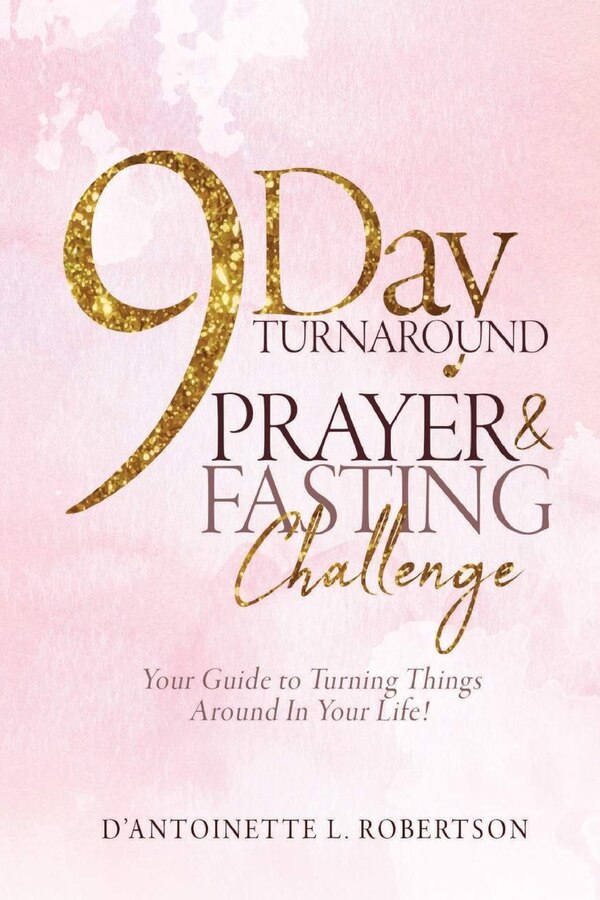 9-Day Turnaround Prayer & Fasting Challenge by D' Antoinette L Robertson, Paperback | Indigo Chapters