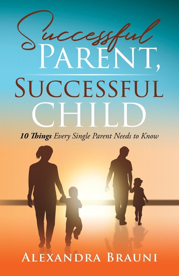 Successful Parent Successful Child by Alexandra Brauni, Paperback | Indigo Chapters