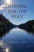 Listening for the Holy by Robinson G Lapp, Paperback | Indigo Chapters