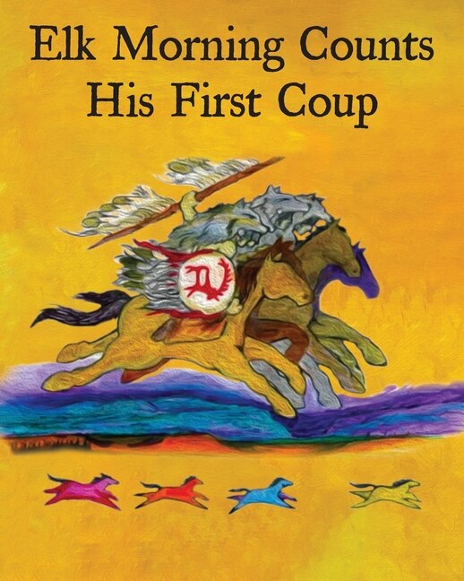 Elk Morning Counts His First Coup by Bessie Stopsatprettyplaces, Paperback | Indigo Chapters