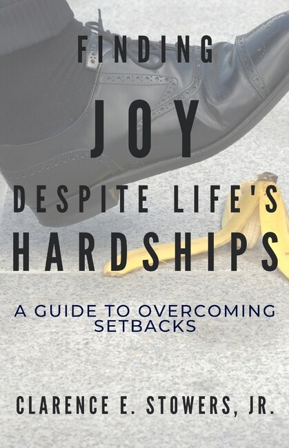 Finding Joy Despite Life's Hardships by Clarence E Stowers, Paperback | Indigo Chapters