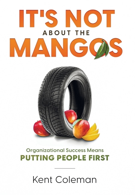 It's Not About the Mangos by Kent Coleman, Hardcover | Indigo Chapters