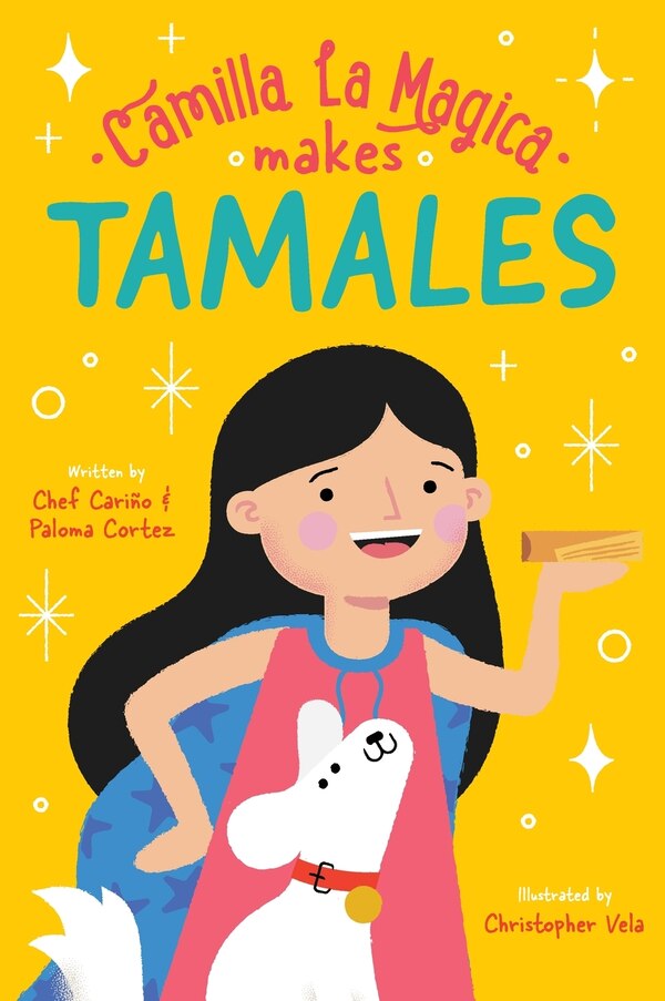 Camilla la Magica Makes Tamales by Chef Carino Cortez, Hardcover | Indigo Chapters