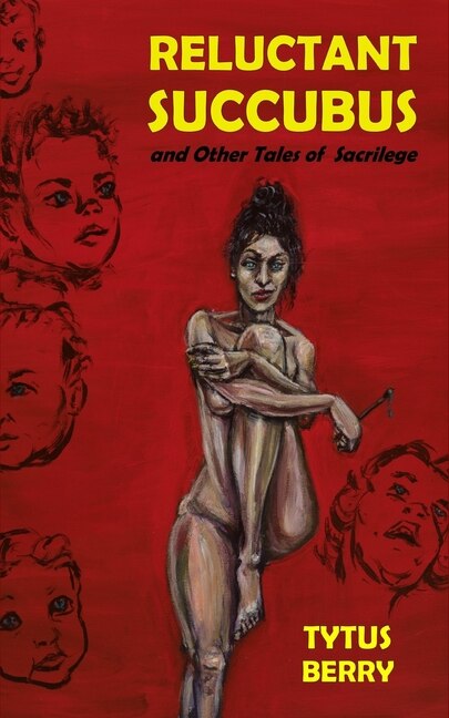 Reluctant Succubus & Other Tales of Sacrilege by Tytus Berry, Paperback | Indigo Chapters